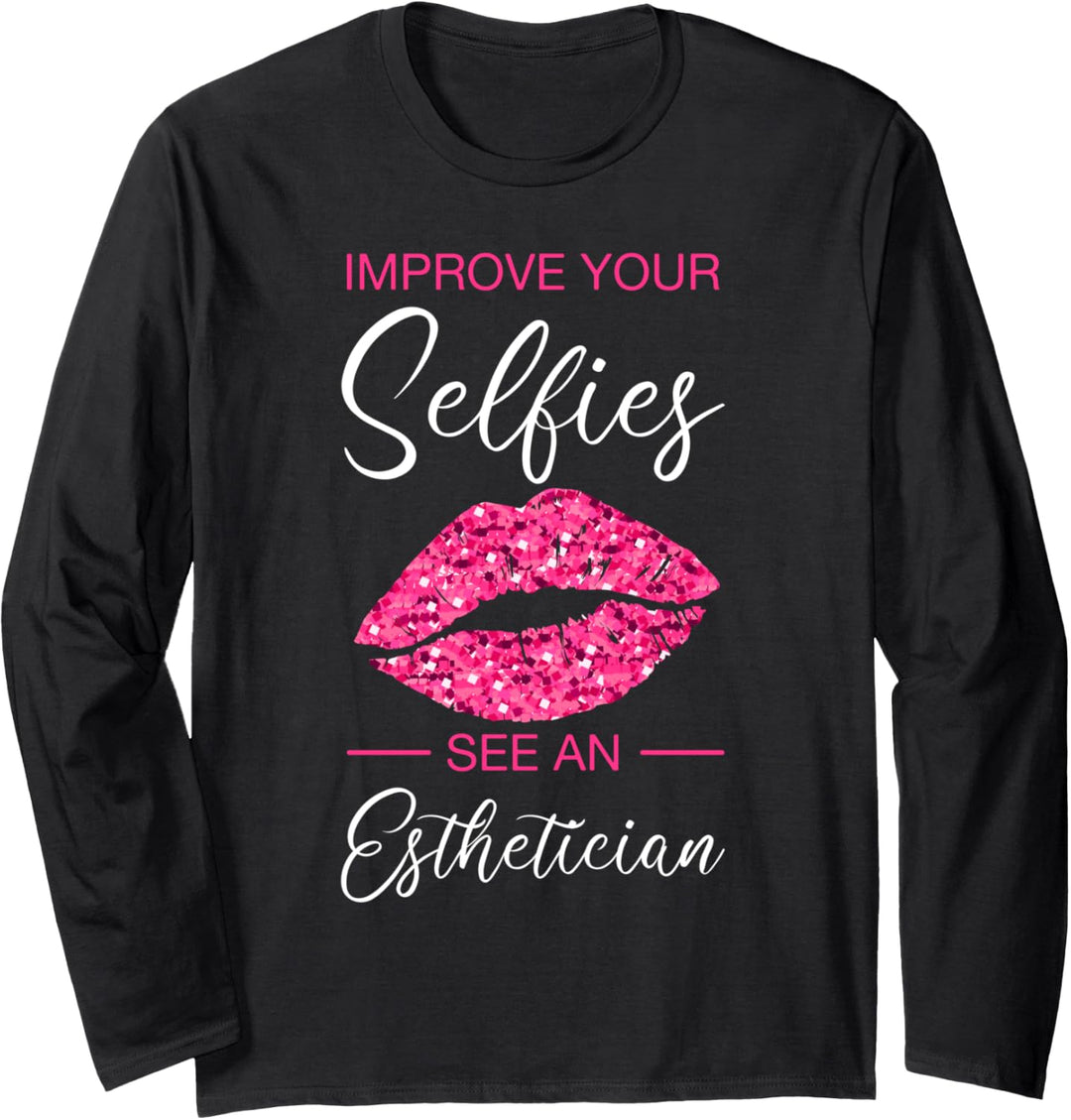 Improve Your Selfies See An Esthetician Kosmetikerin Langarmshirt
