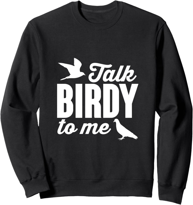 Talk Birdy To Me Funny Bird Watching Sweatshirt