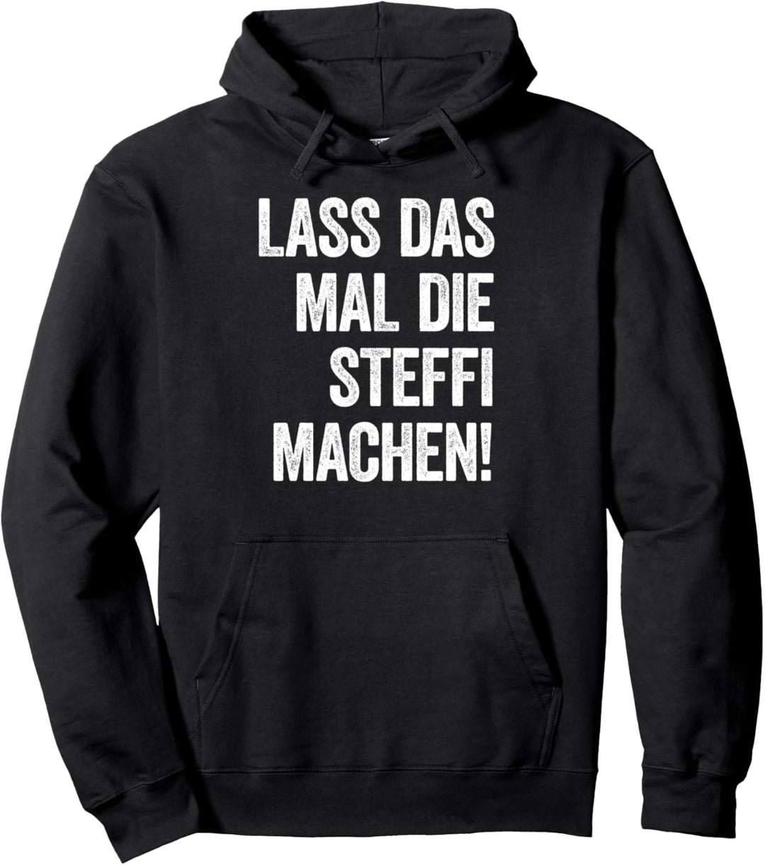 Lass das mal die Steffi machen Pullover Hoodie