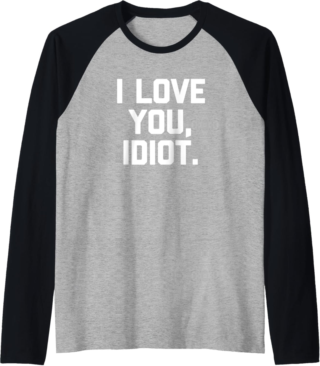 I Love You Idiot T-Shirt mit lustigem Spruch sarkastisch Neuheit niedlich Raglan