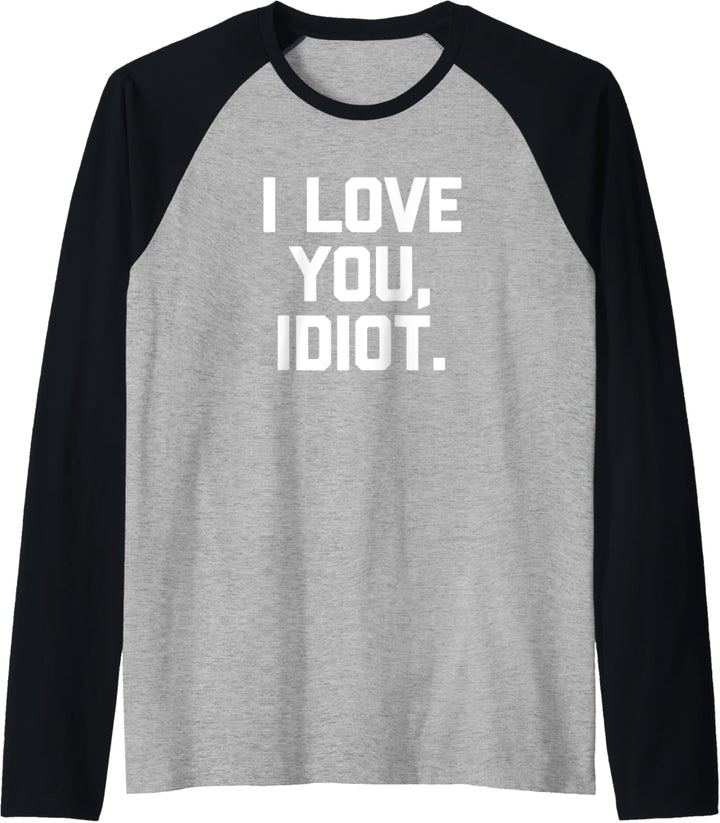 I Love You Idiot T-Shirt mit lustigem Spruch sarkastisch Neuheit niedlich Raglan