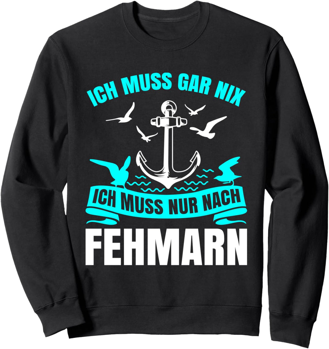 Ich Muss Gar Nix Ich Muss Nur Nach Fehmarn Urlaub Sweatshirt