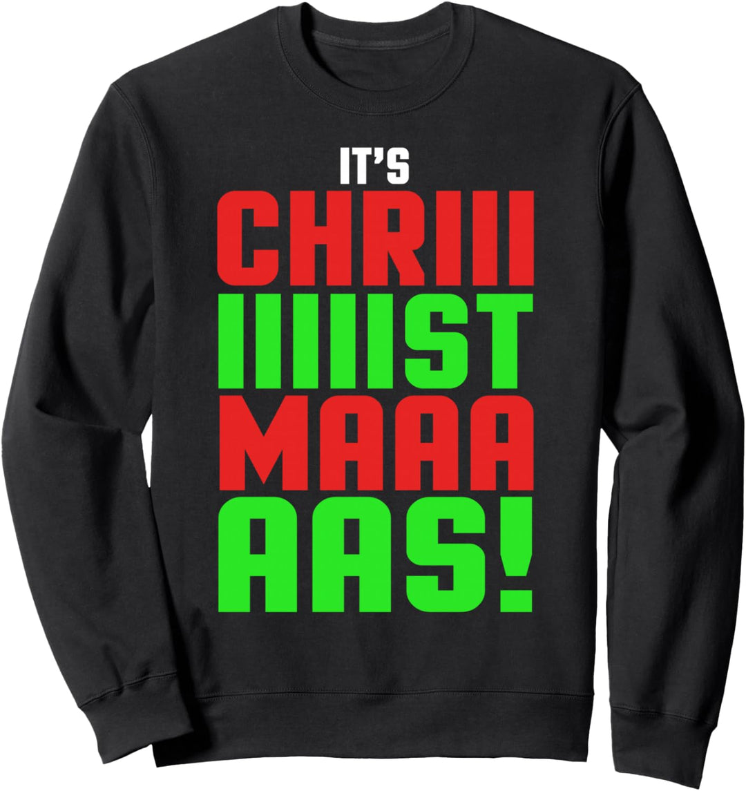 It's Christmas - Funny Christmas Sweatshirt