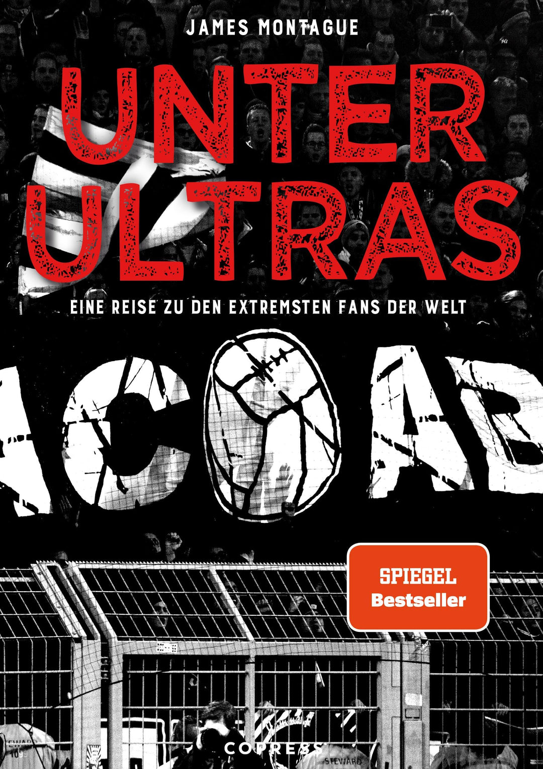 Unter Ultras. Eine Reise zu den extremsten Fans der Welt: Der SPIEGEL-Bestseller über Ultra-Bewegung