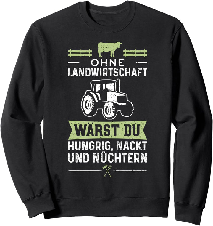 Ohne Landwirtschaft Wärst Du Hungrig Nackt Und Nüchtern Sweatshirt