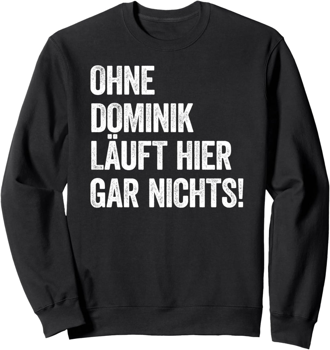 Ohne Dominik läuft hier gar nichts Sweatshirt