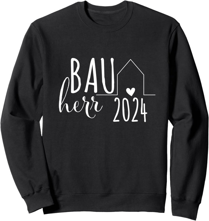 Bauherr 2024 Haus Hausbau Häuslebauer Neubau Baustelle Sweatshirt