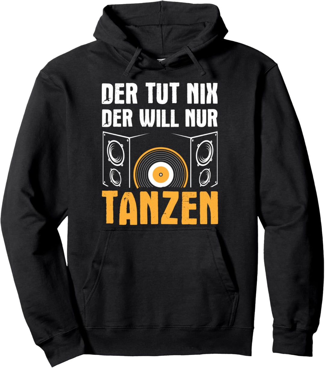 Der Will Nur Tanzen Tänzer DJ Disco Musik Techno Dabbing Pullover Hoodie