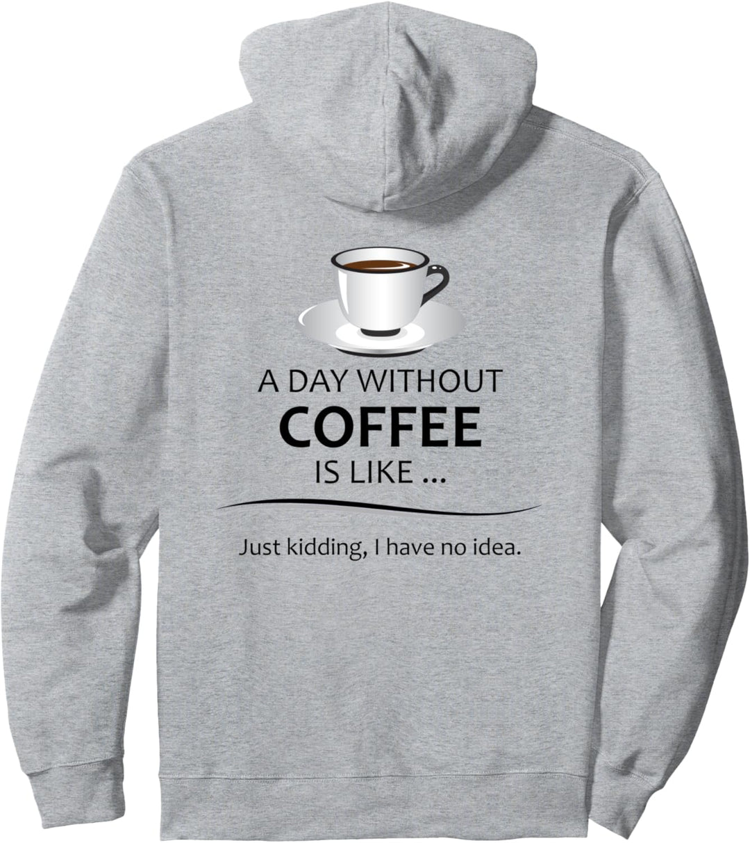 Coffee Lovers Gifts - A Day Without Coffee Is Like - Funny Pullover Hoodie