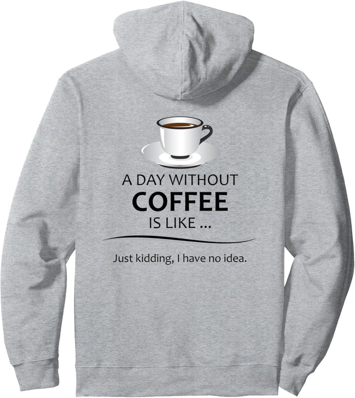 Coffee Lovers Gifts - A Day Without Coffee Is Like - Funny Pullover Hoodie