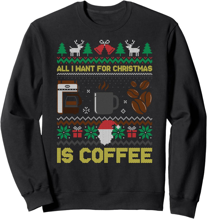 All I Want For Christmas Is Coffee Kaffee Ugly X-Mas Sweater Sweatshirt