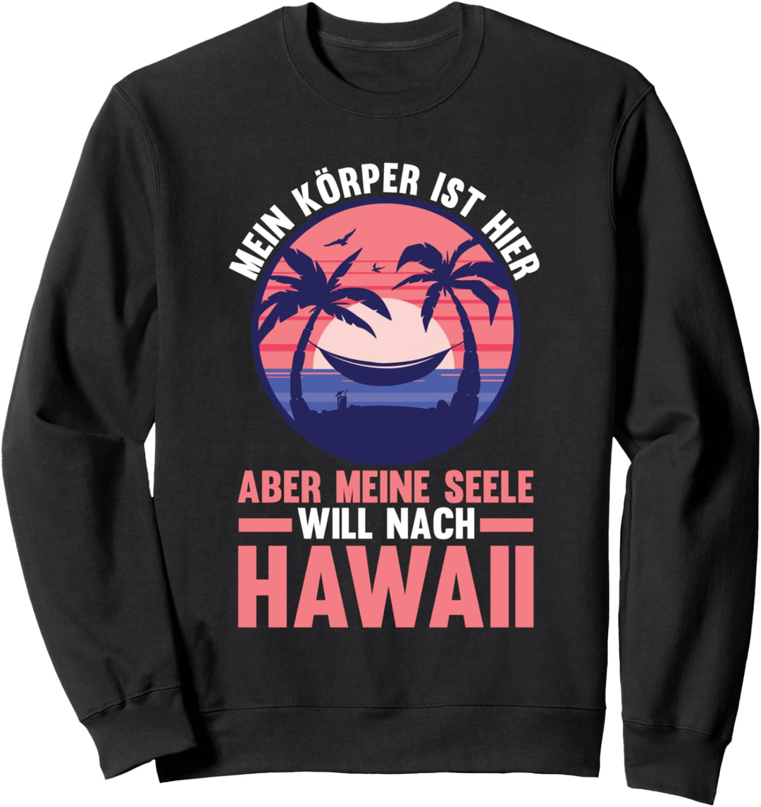 Meine Seele will nach Hawaii Sweatshirt