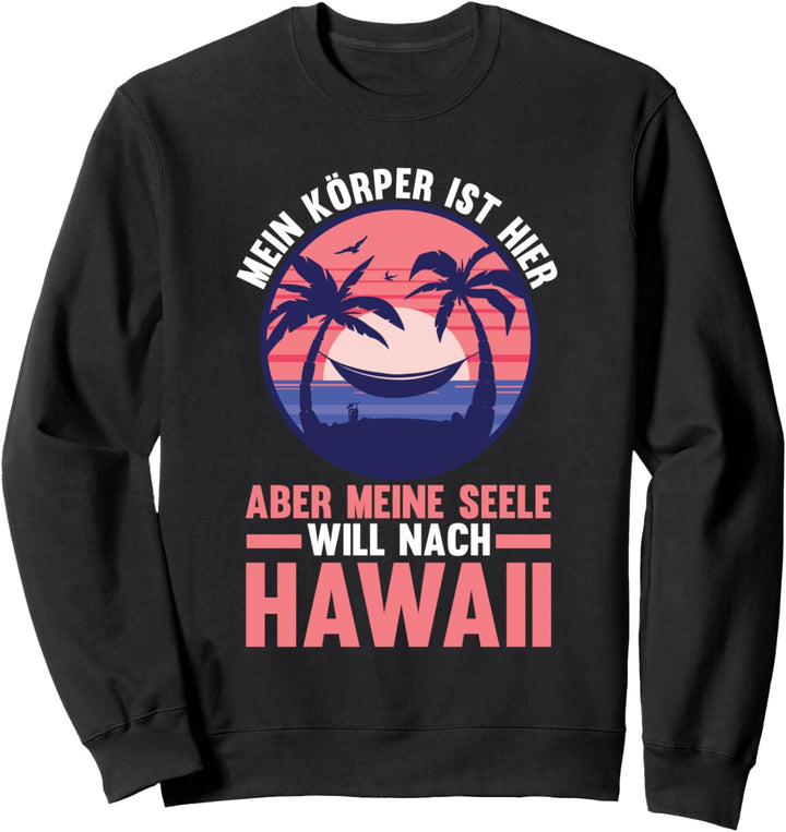 Meine Seele will nach Hawaii Sweatshirt