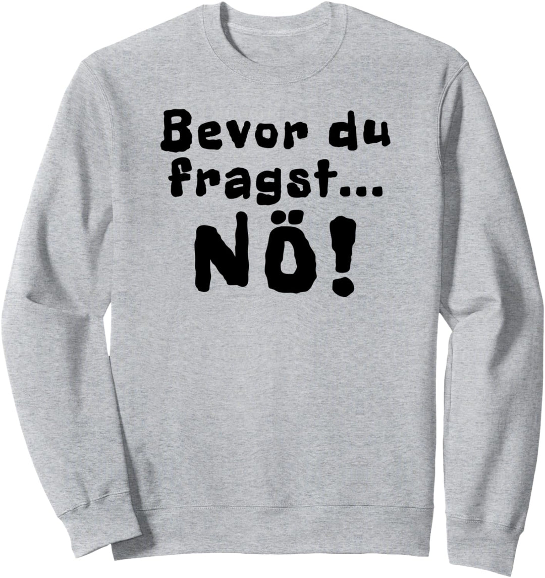 Bevor du fragst nö Spruch Lustig Sweatshirt