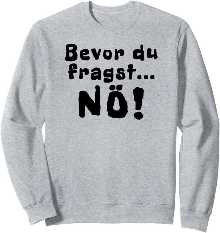 Bevor du fragst nö Spruch Lustig Sweatshirt