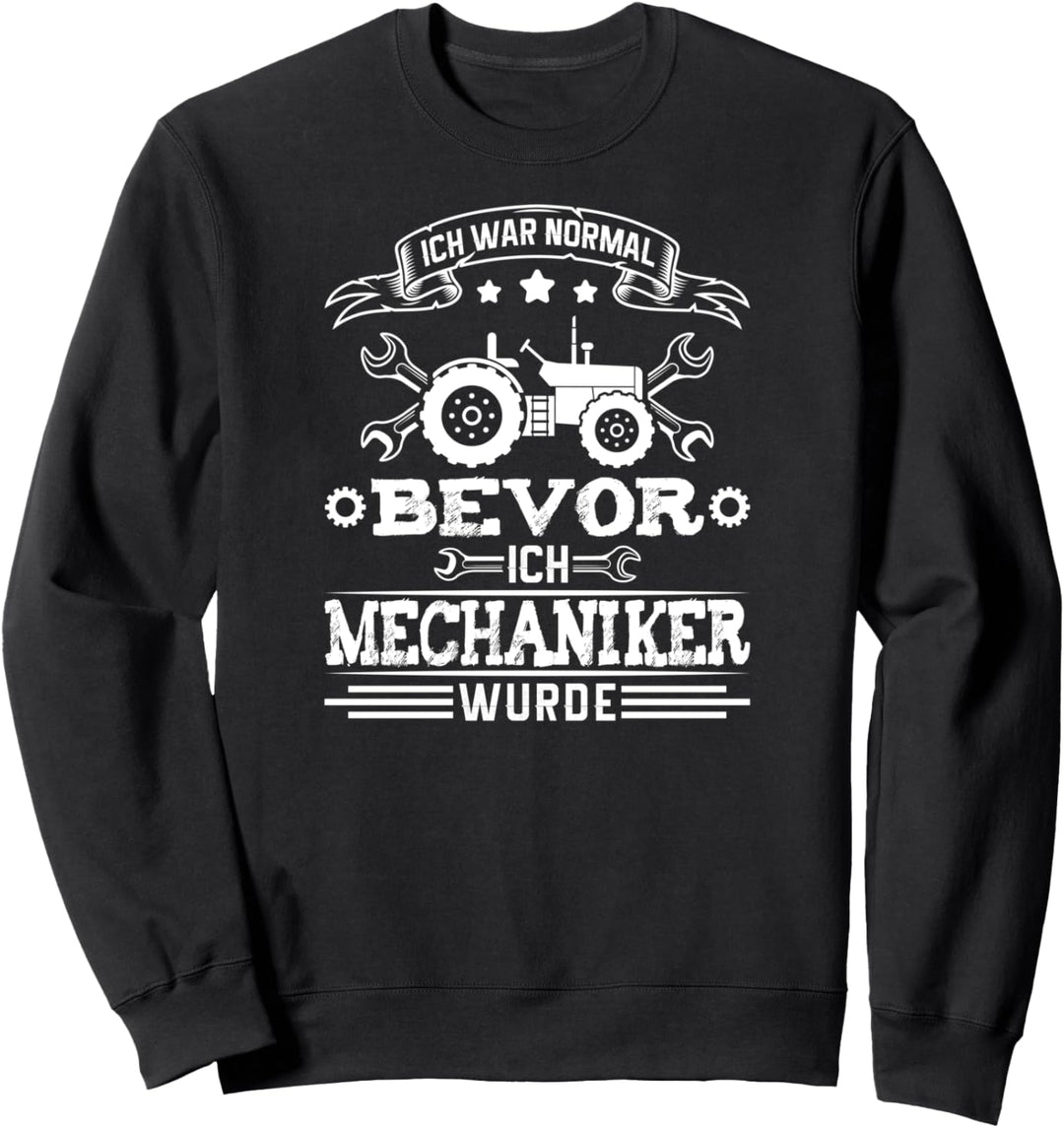 Ich War Normal Bevor Ich Mechaniker Wurde Traktor Sweatshirt