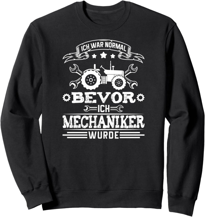 Ich War Normal Bevor Ich Mechaniker Wurde Traktor Sweatshirt