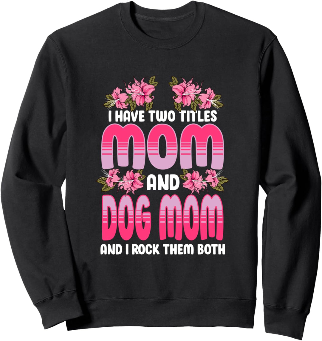 Ich habe zwei Titel: Mom und Dog Mom und ich rocke sie beide Sweatshirt