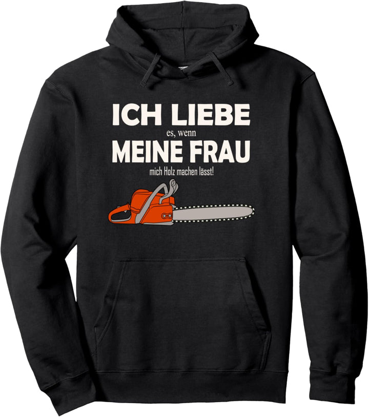 Holzfäller und Waldarbeiter - Ich liebe es wenn meine Frau Pullover Hoodie