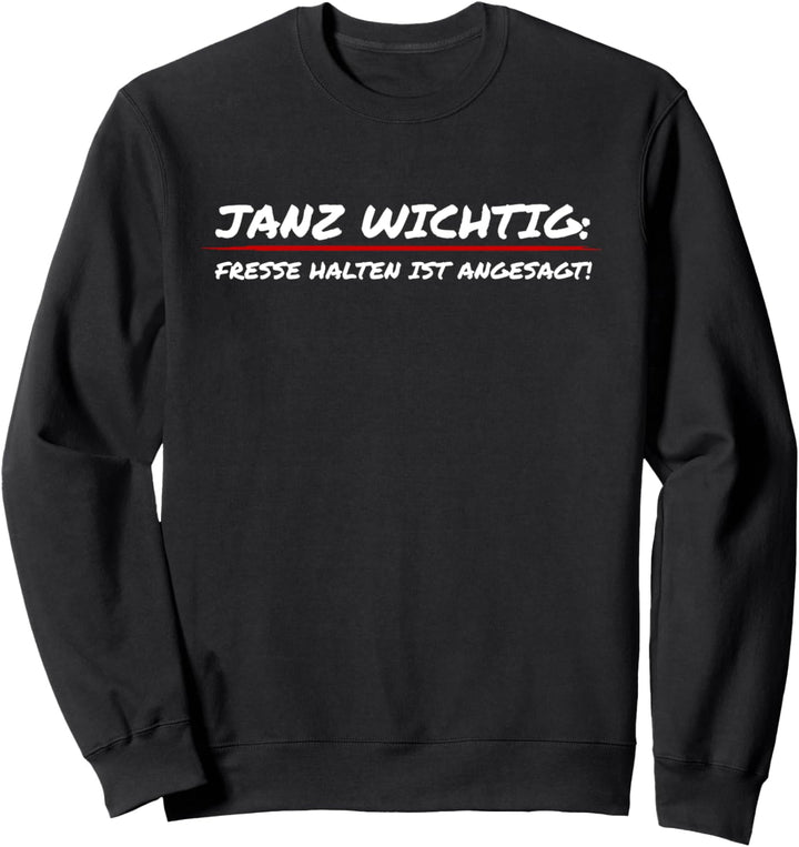 Spruch Arbeit Job Janz wichtig Fresse halten ist angesagt Sweatshirt