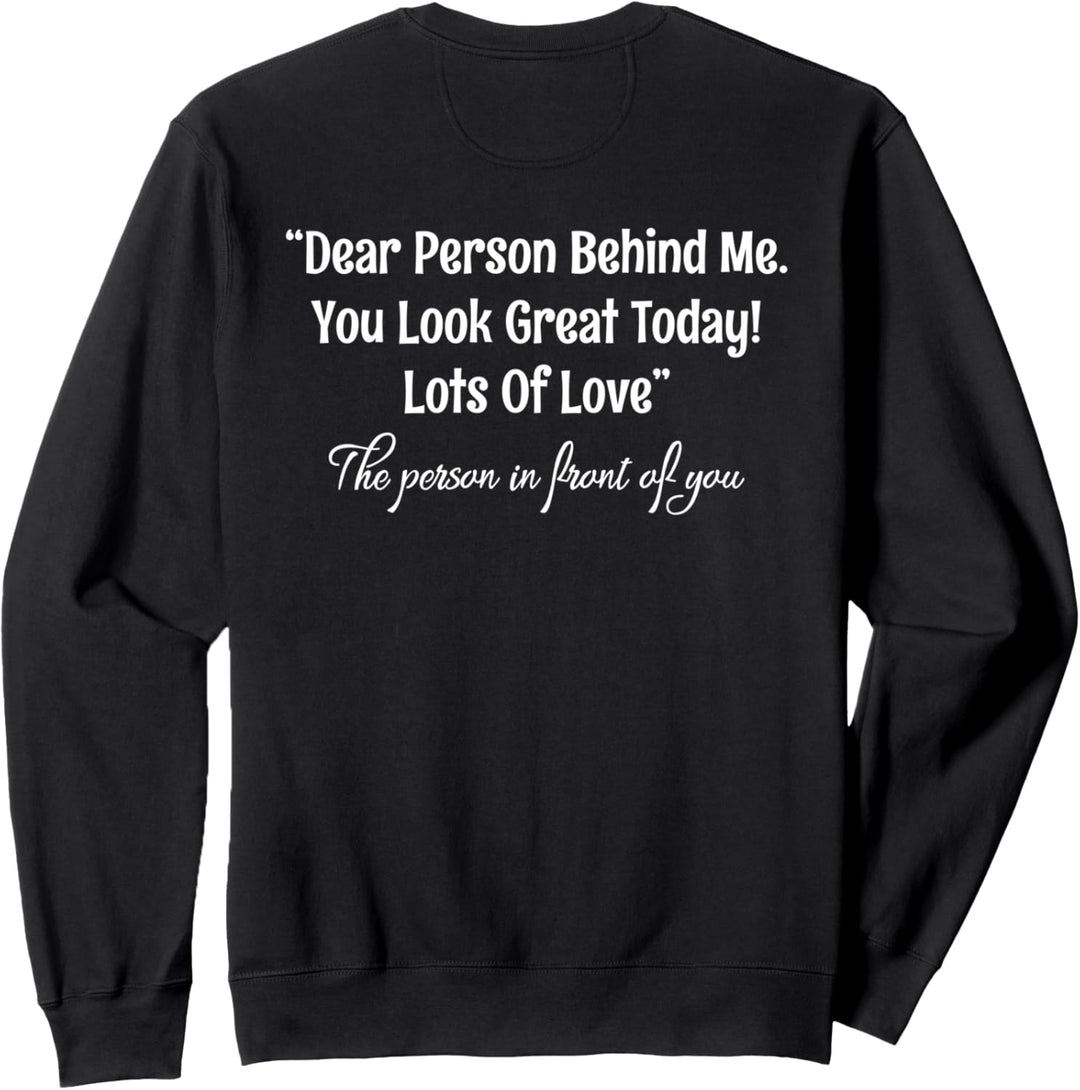 Dear Person Behind Me You Look Great Today (Rückseite) Sweatshirt