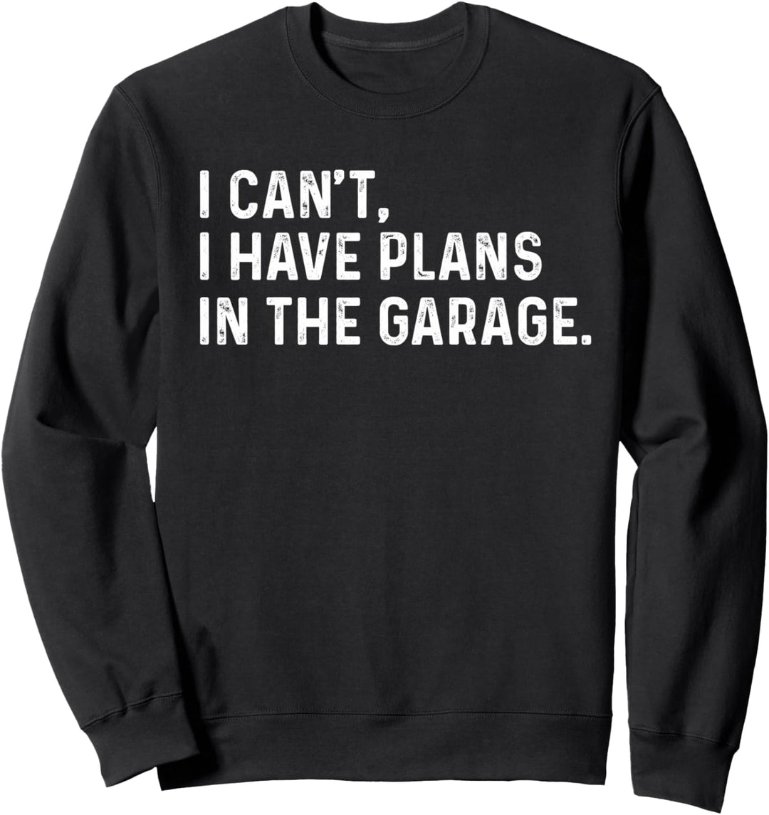 I Cant I Have Plans In The Garage Auto Mechanic Car Racing Sweatshirt