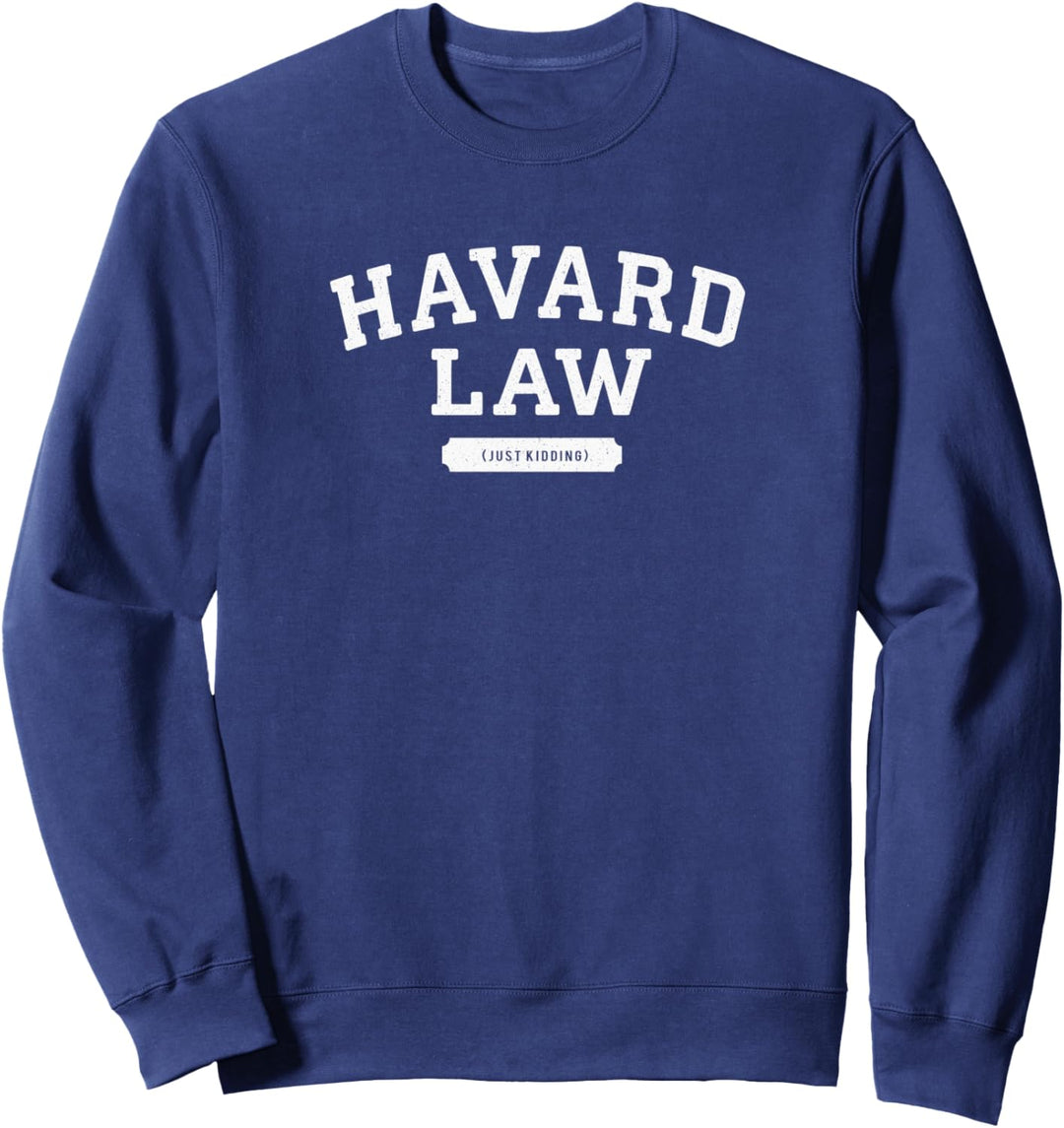 Harvard Law Just Kidding College Sweatshirt