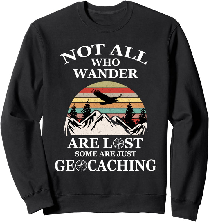 Geocaching product: Not All Who Wander Are Lost Geocacher Sweatshirt