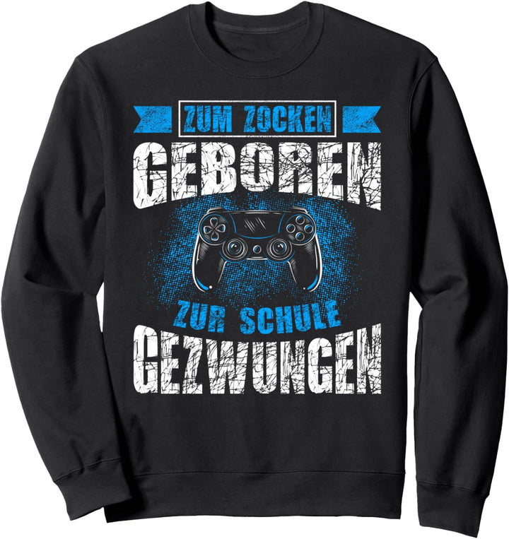 Zum Zocken geboren zur Schule gezwungen Gamer Nerd Kostüm Sweatshirt