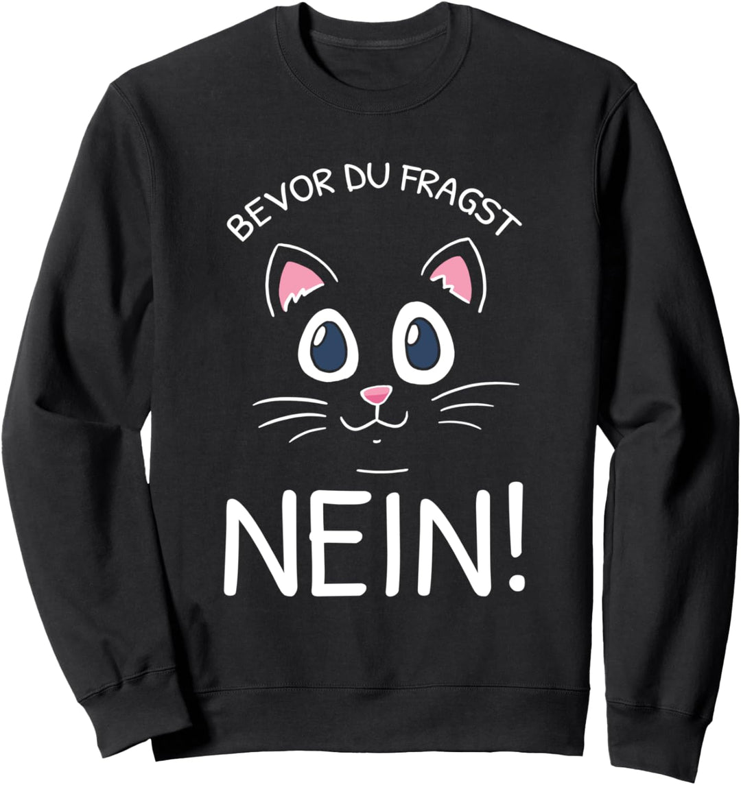 Bevor Du Fragst Nein Lustiges Katzen Spruch Statement Sweatshirt