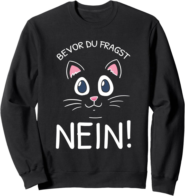 Bevor Du Fragst Nein Lustiges Katzen Spruch Statement Sweatshirt