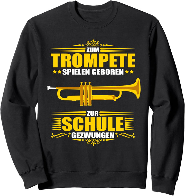 Zum Trompete spielen geboren - zur Schule gezwungen Sweatshirt