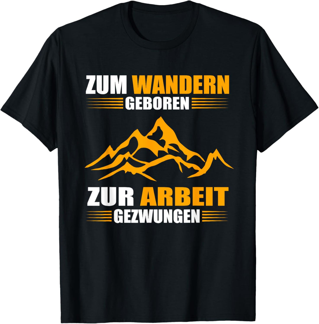Zum Wandern geboren - zur Arbeit gezwungen T-Shirt