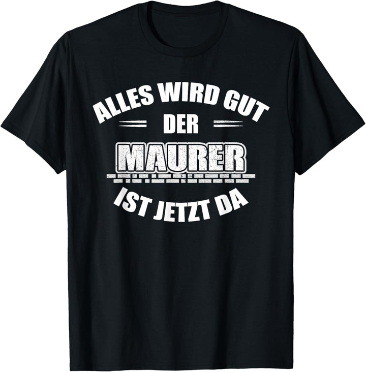 Maurer: Alles wir gut - der Maurer ist jetzt da T-Shirt
