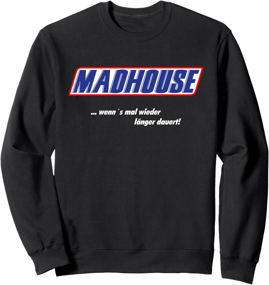 MadHouse – wenn’s mal wieder länger dauert! Sweatshirt
