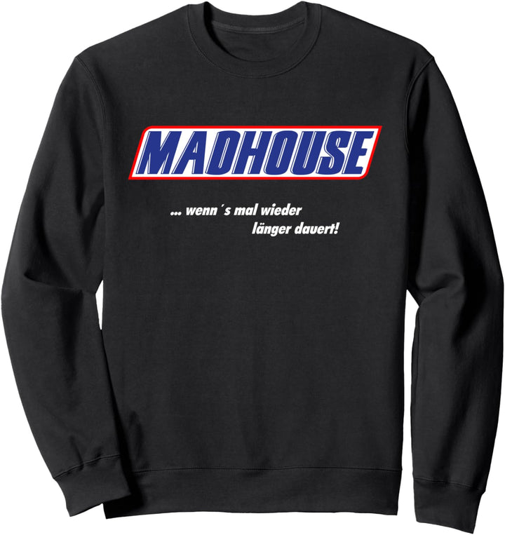 MadHouse – wenn’s mal wieder länger dauert! Sweatshirt