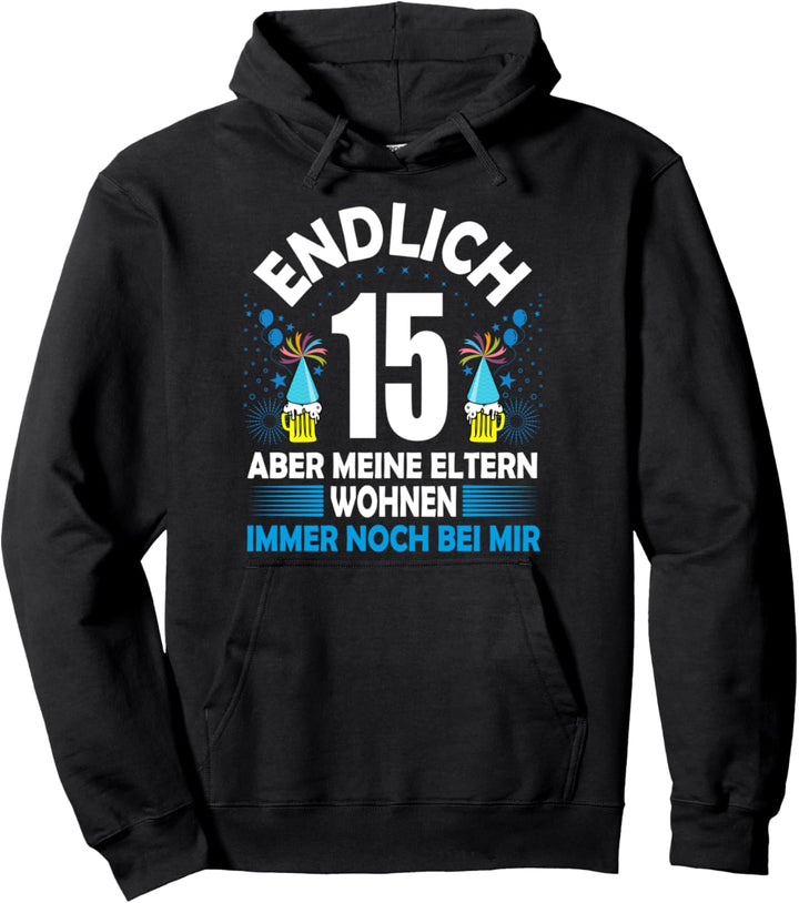 Endlich 15 aber meine Eltern wohnen immer noch bei mir Pullover Hoodie