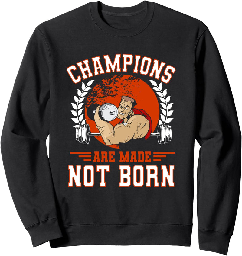 Champions sind gemacht, nicht geboren! Fitnessstudio Workout Sweatshirt