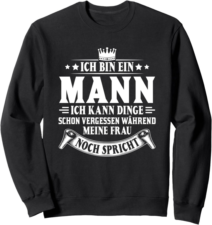 Ich kann Dinge schon vergessen Ich bin ein Mann Sweatshirt