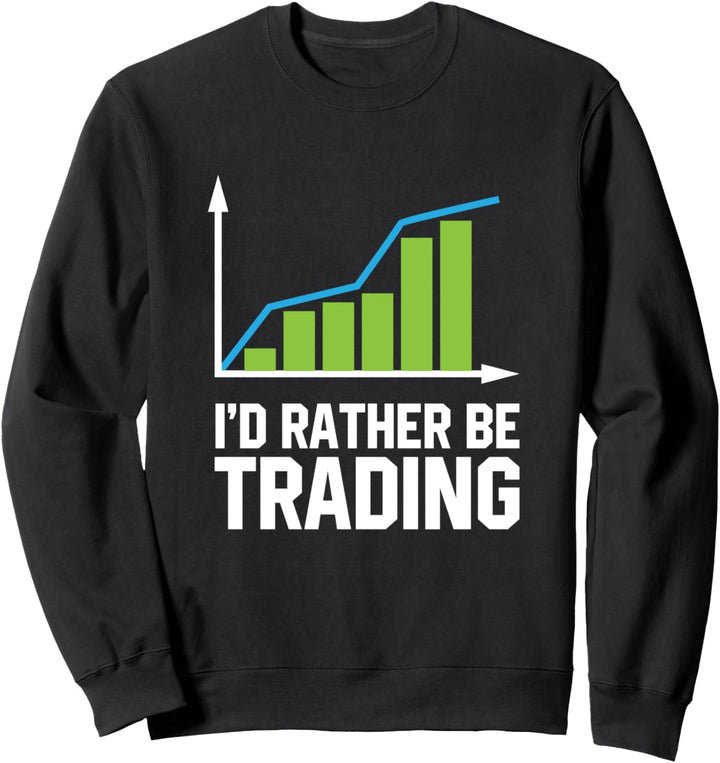 Stock Market Trading Ich würde lieber Handeln Trading Sweatshirt