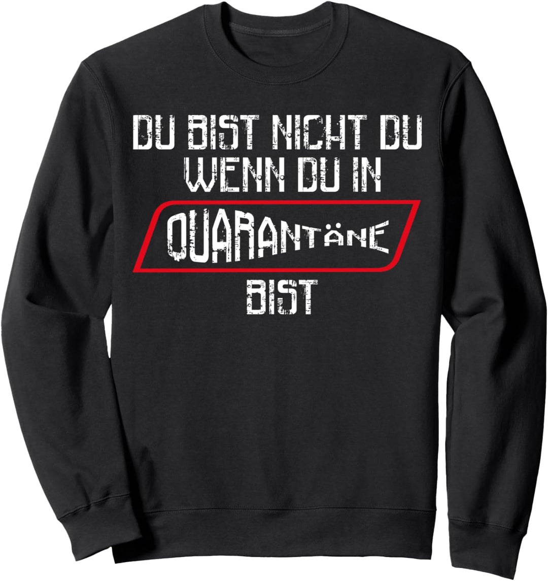Du Bist Nicht Du Wenn Du In Quarantäne Bist Geschenk | Sweatshirt