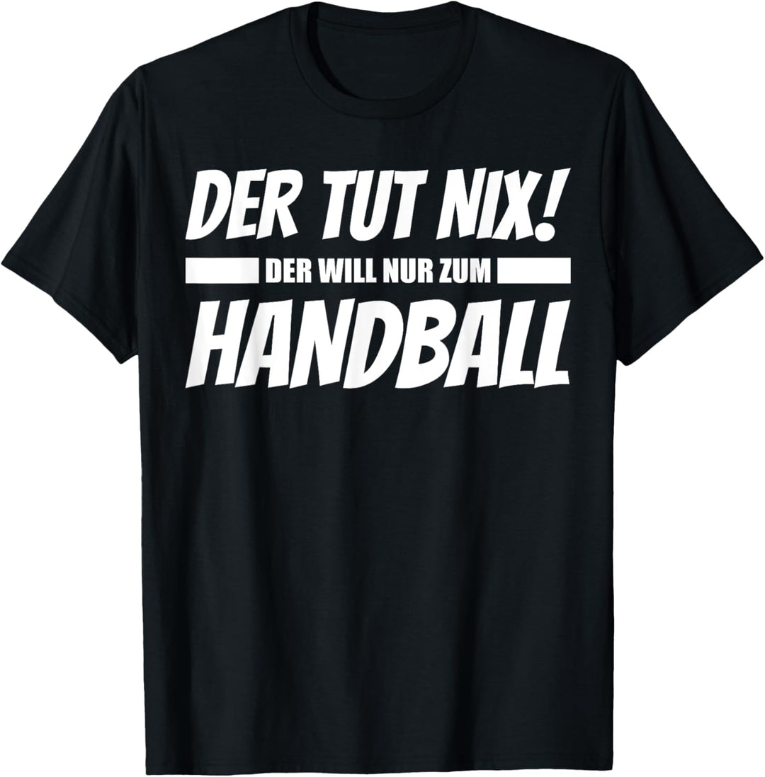 Der tut nix, der will nur zum Handball! - Lustiges T-Shirt