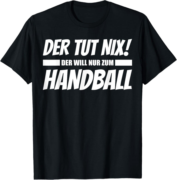 Der tut nix, der will nur zum Handball! - Lustiges T-Shirt