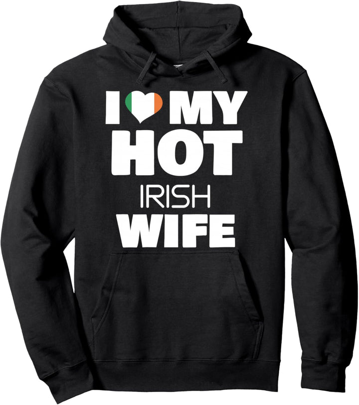I Love My Hot Irish Wife Married To Hot Ireland Girl Pullover Hoodie