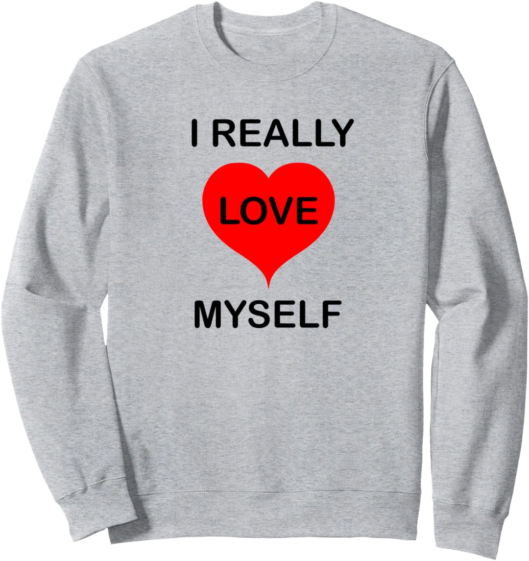 I Really Love Myself Shirt,Self Care Shirts,Self Love Quote Sweatshirt