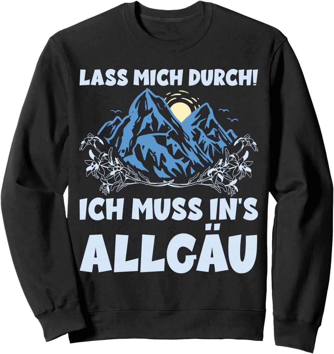 LASS MICH DURCH ICH MUSS INS ALLGÄU Sweatshirt