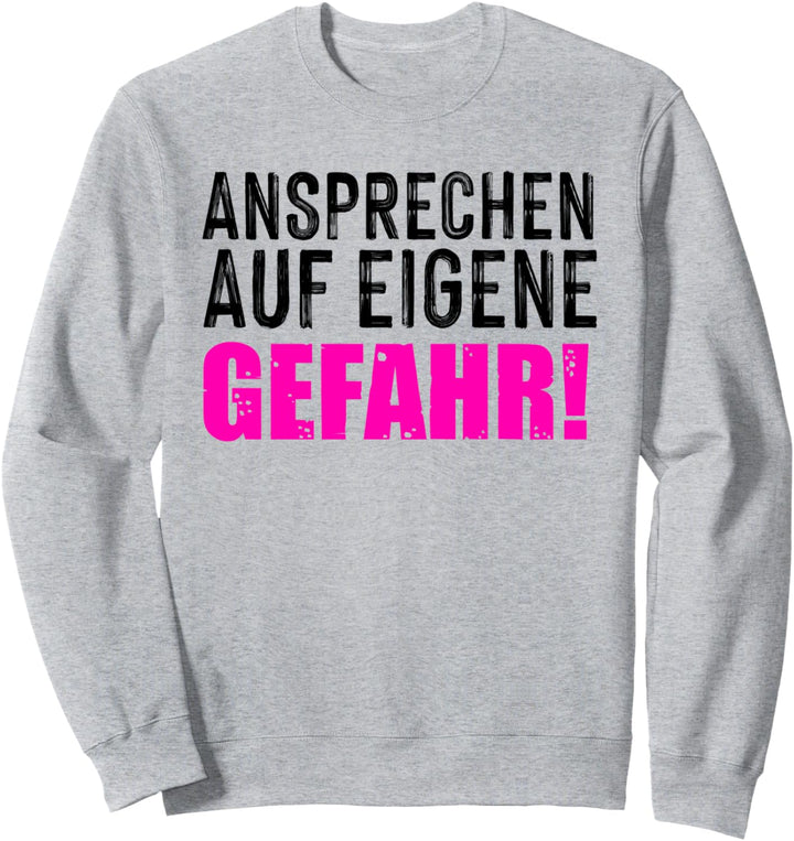 Ansprechen auf eigene Gefahr - Morgenmuffel Geschenk Sweatshirt