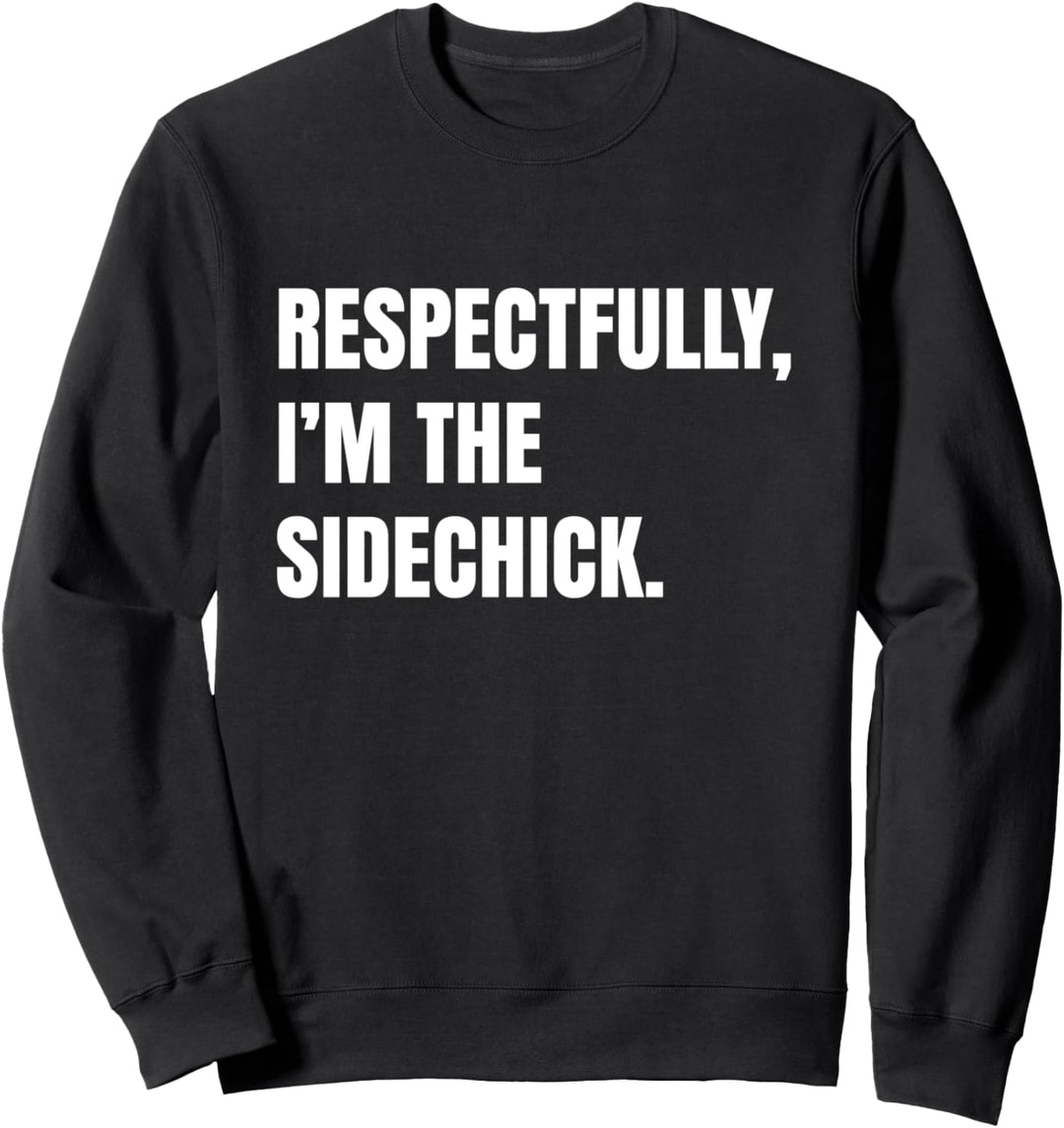 Respectfully, I'm The Sidechick Sweatshirt