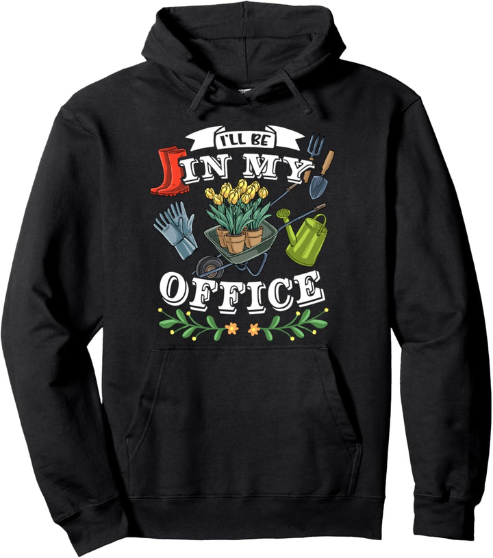I'll Be In My Office Garten Gartenarbeit Blumen Gärtner Pullover Hoodie