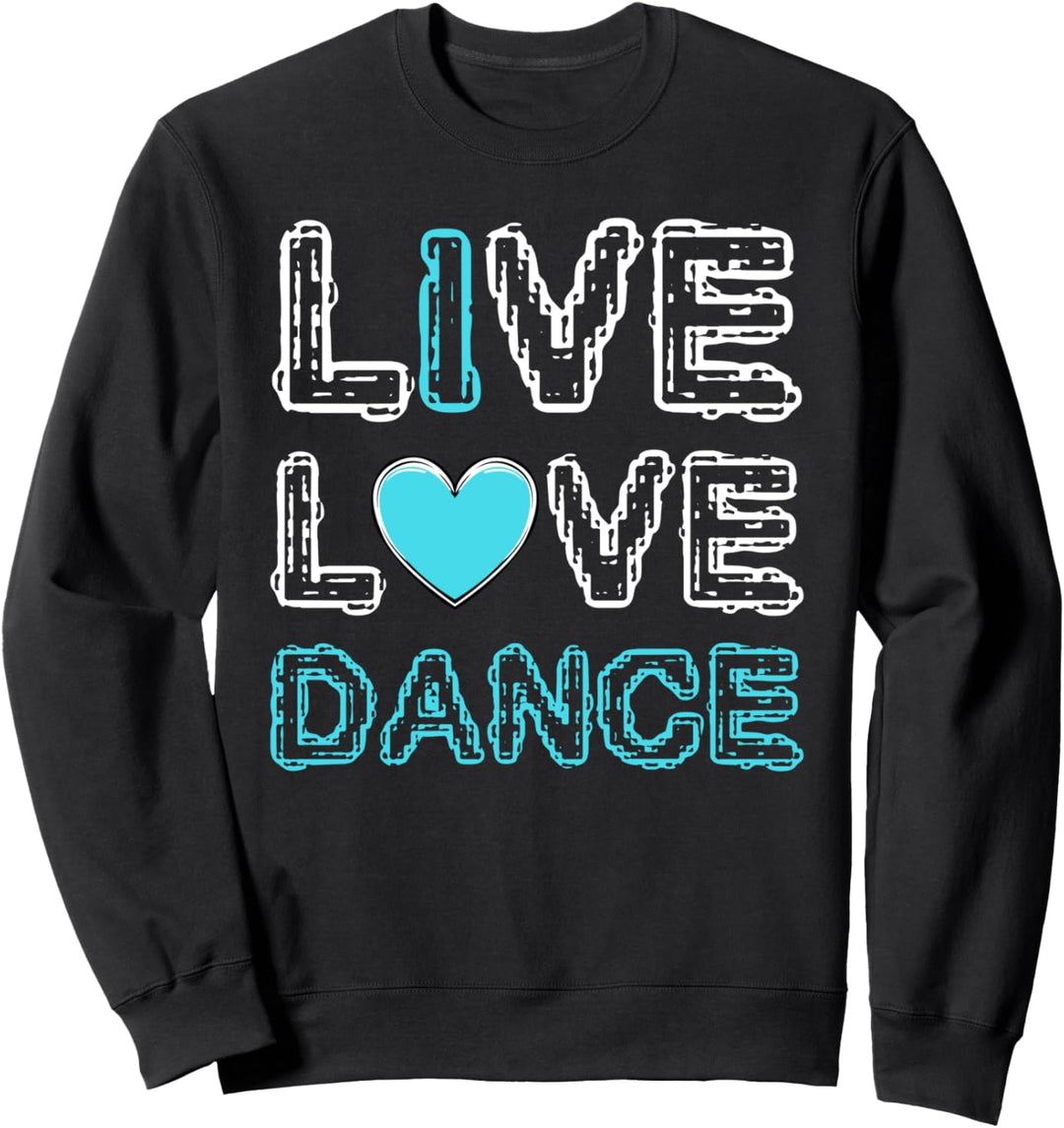 Live Love Dance Choreographie Kunstwerk Tanz Musik Party Sweatshirt